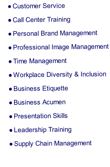 Customer Service Call Center Training Personal Brand Management Professional Image Management Time Management Workplace Diversity & Inclusion Business Etiquette Business Acumen Presentation Skills Leadership Training Supply Chain Management